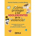 thumbnail image 1 of ¿ Cómo proteger a los Adolescentes de la violencia?. Estrategias de prevención e intervención en la familia, la escuela y la pareja, 1 of 2