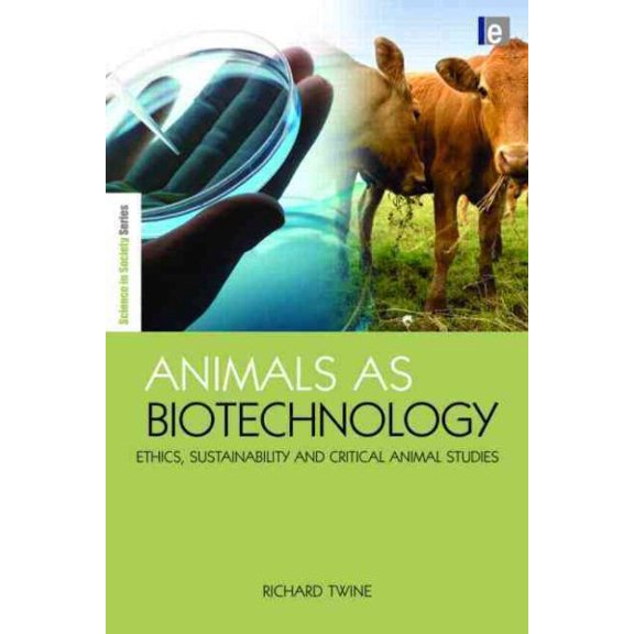 Pre-Owned Earthscan Science in Society Animals as Biotechnology: Ethics, Sustainability and Critical Animal Studies, (Hardcover)