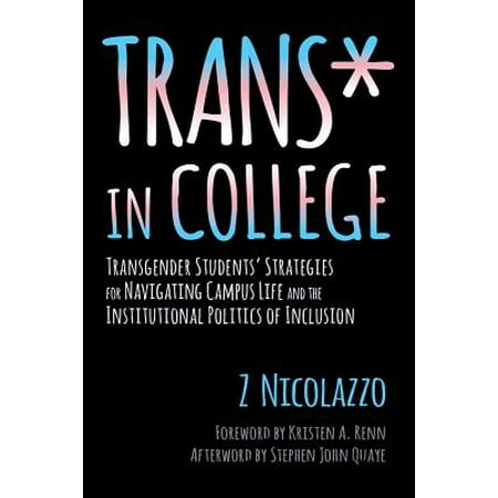Trans* in College : Transgender Students' Strategies for Navigating Campus Life and the Institutional Politics of (Best Colleges For Transgender Students)
