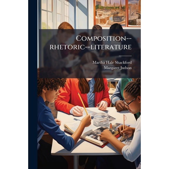 Composition--rhetoric--literature : A Four Years' Course For Secondary Schools, Book 1 (Paperback)