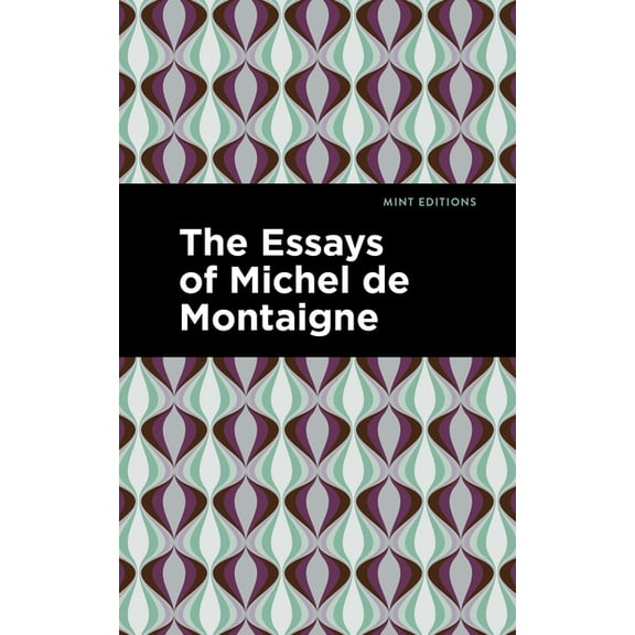 Mint Editions (Nonfiction Narratives: Es The Essays of Michel de Montaigne, (Paperback)