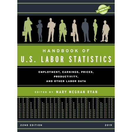 Handbook of U.S. Labor Statistics 2019 : Employment, Earnings, Prices, Productivity, and Other Labor