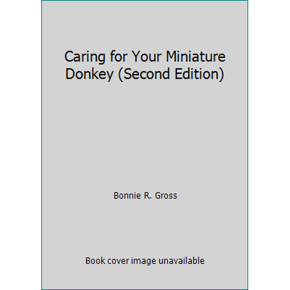 Pre-Owned Caring for Your Miniature Donkey (Second Edition) (Paperback) 0965854728 9780965854726