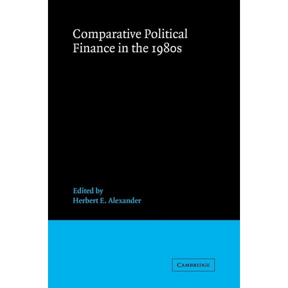 Advances in Political Science Comparative Political Finance in the 1980s, Book 7, (Hardcover)