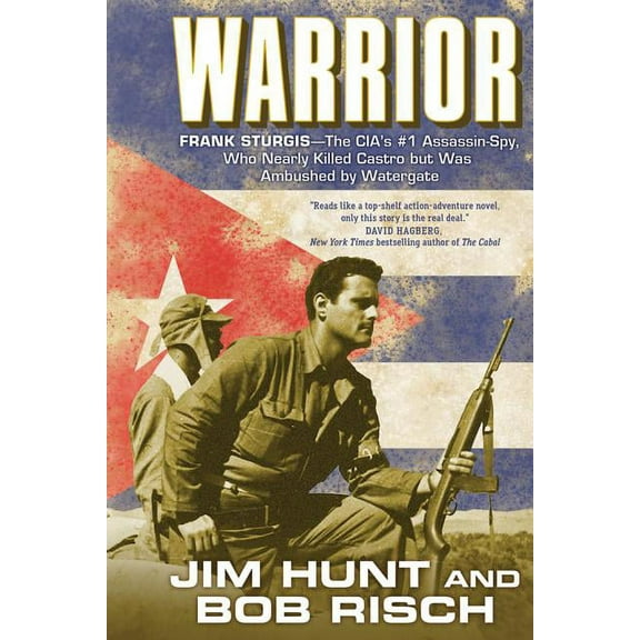 Warrior: Frank Sturgis---The Cia's #1 Assassin-Spy, Who Nearly Killed Castro But Was Ambushed by Watergate, (Paperback)