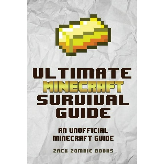 The Ultimate Minecraft Survival Guide: An Unofficial Guide to Minecraft Tips and Tricks That Will Make You Into A Minecr, (Paperback)