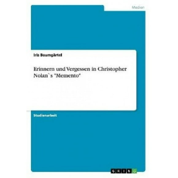Erinnern und Vergessen in Christopher Nolan`s "Memento" [German]