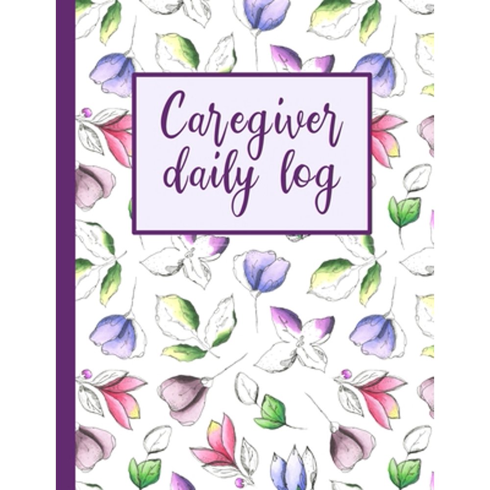 Caregiver Daily Log: A Patient Care Logbook for Caregivers (Paperback