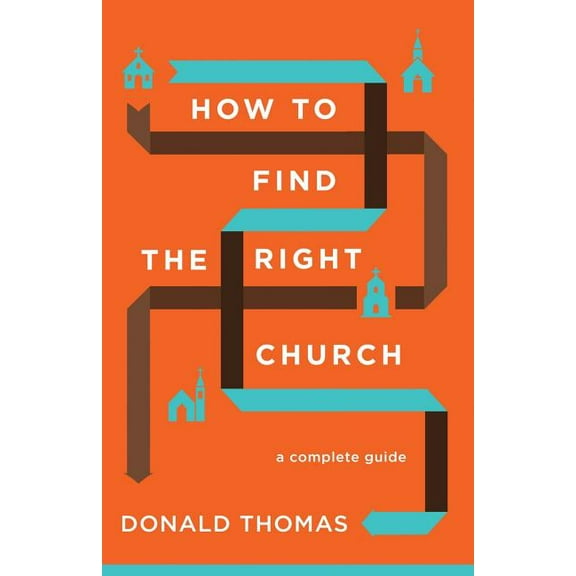 How to Find the Right Church: A Complete Guide (Paperback) by Donald Thomas