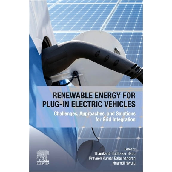 Renewable Energy for Plug-In Electric Vehicles: Challenges, Approaches, and Solutions for Grid Integration, (Paperback)