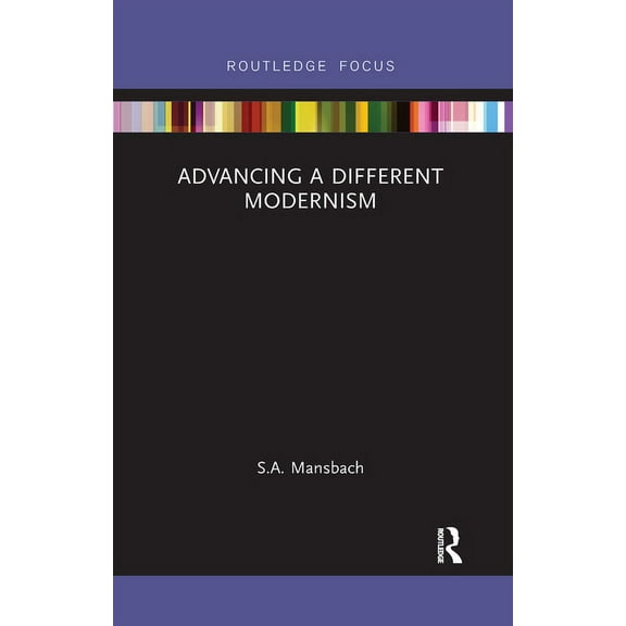 Routledge Focus on Art History and Visua Advancing a Different Modernism, (Paperback)
