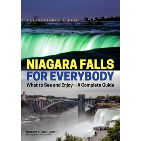 Niagara Falls for Everybody : What to See and Enjoy-A Complete Guide - (Best Way To See Niagara Falls From Toronto)