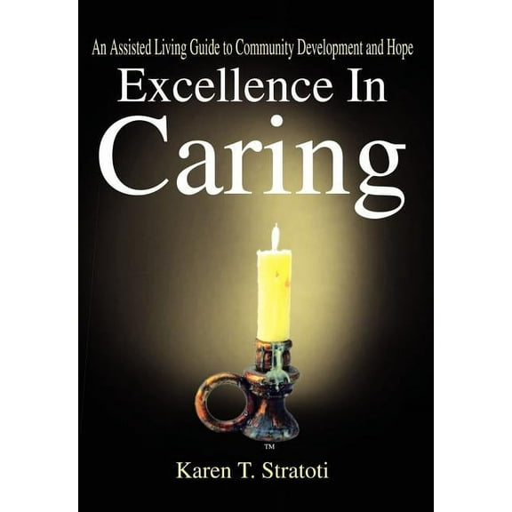 Excellence in Caring: An Assisted Living Guide to Community Development and Hope