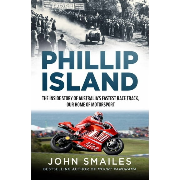 Phillip Island: The Inside Story of Australia's Fastest Race Track, Our Home of Motorsport, (Paperback)