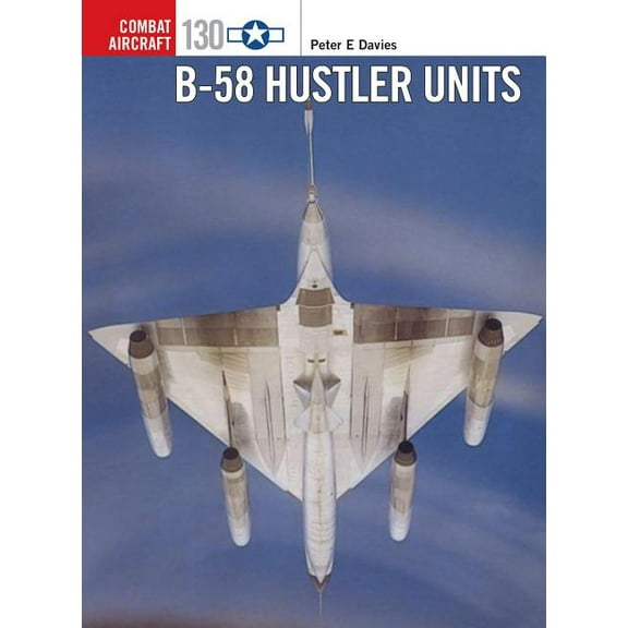 Combat Aircraft: B-58 Hustler Units (Series #130) (Paperback)