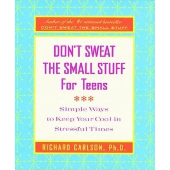 Don't Sweat the Small Stuff (Hyperion) Don't Sweat the Small Stuff for Teens: Simple Ways to Keep Your Cool in Stressful Times, (Paperback)
