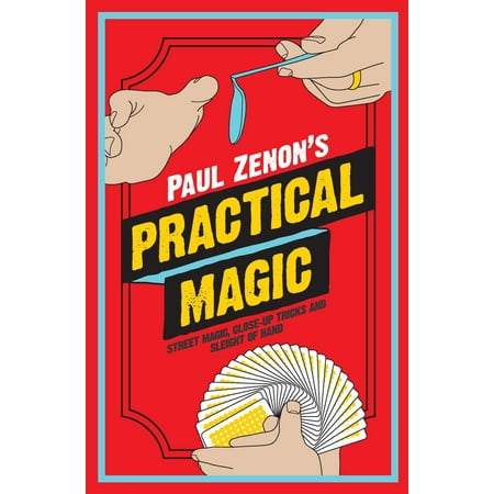 Paul Zenon's Practical Magic : Street Magic, Close-Up Tricks and Sleight of (Best Sleight Of Hand Tricks)