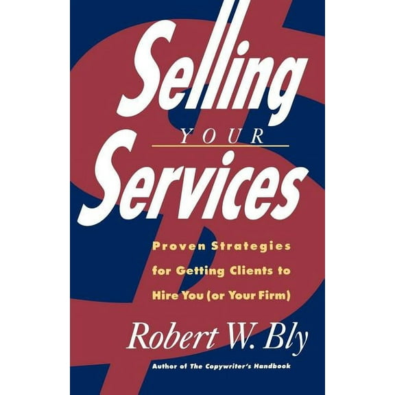 Selling Your Services: Proven Strategies for Getting Clients to Hire You (or Your Firm), (Paperback)