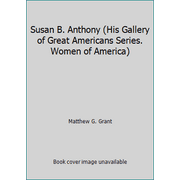 Susan B. Anthony (His Gallery of Great Americans Series. Women of America), Used [Library Binding]