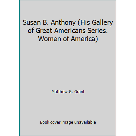 Susan B. Anthony (His Gallery of Great Americans Series. Women of America), Used [Library Binding]