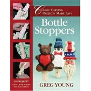 Bottle Stoppers: Classic Carving Projects Made Easy [Paperback - Used]