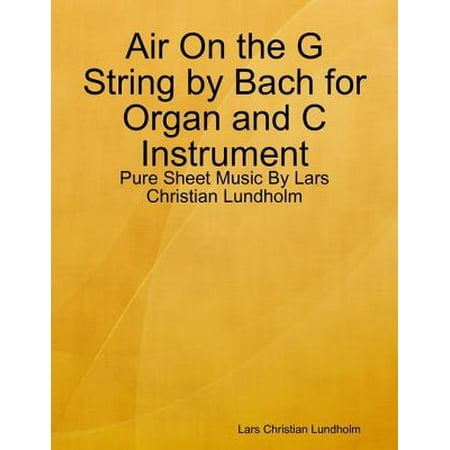 Air On the G String by Bach for Organ and C Instrument - Pure Sheet Music By Lars Christian Lundholm -