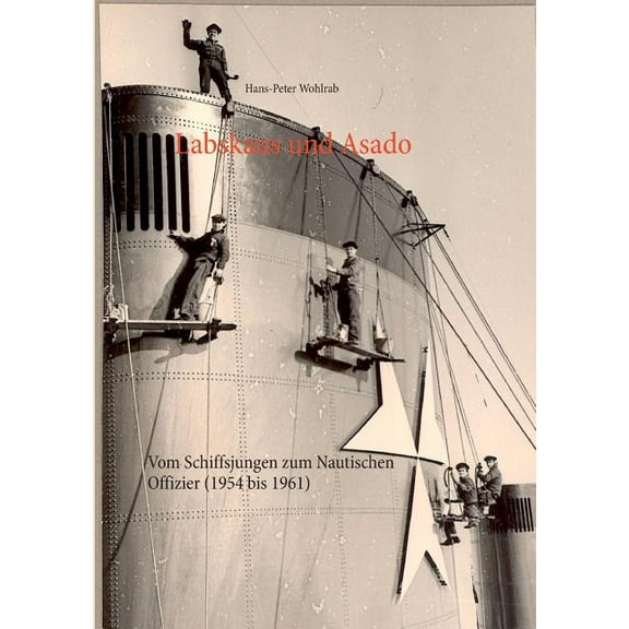 Labskaus und Asado: Vom Schiffsjungen zum Nautischen Offizier (1954 bis 1961), (Paperback)