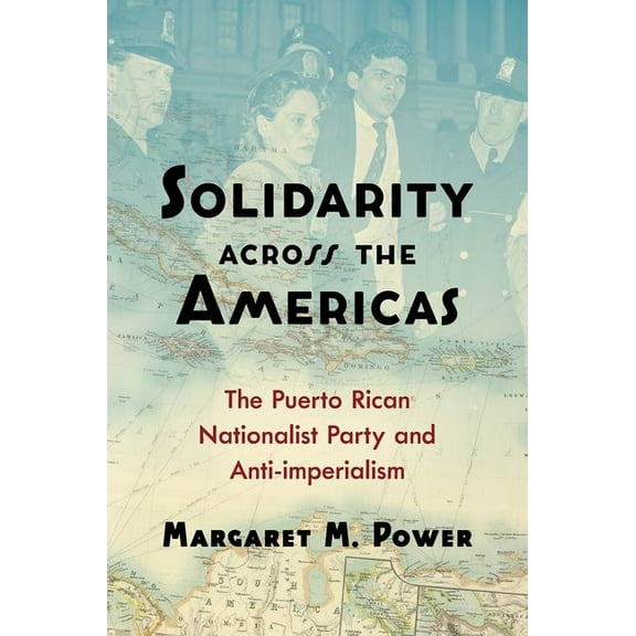 Solidarity Across the Americas: The Puerto Rican Nationalist Party and Anti-Imperialism, (Paperback)