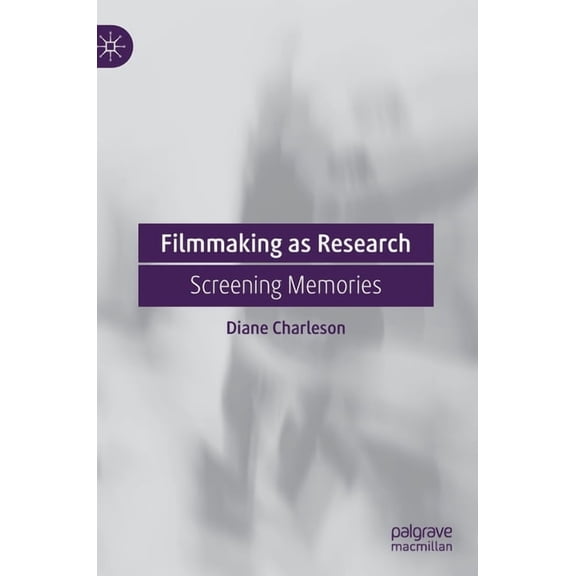 Filmmaking as Research: Screening Memories, (Hardcover)