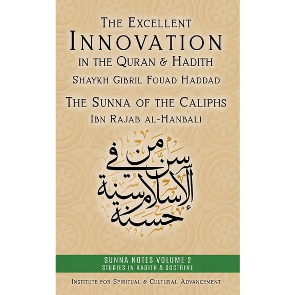 Sunna Notes Volume 1: Studies in Hadith  The Excellent Innovation in the Quran and Hadith: The Sunna of the Caliphs, Book 1, (Paperback)