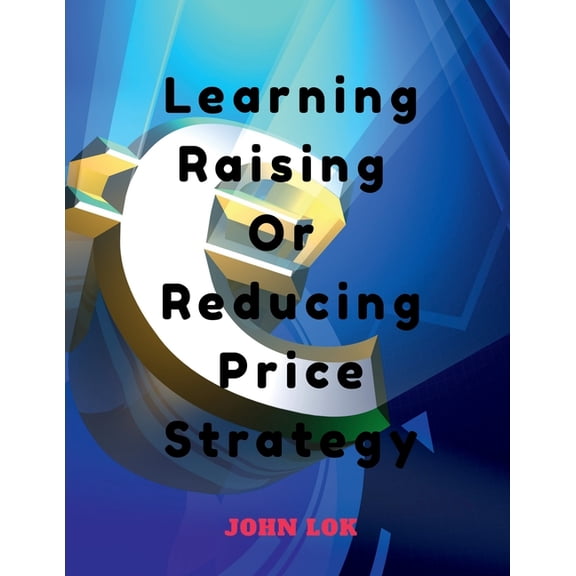 Learning Raising Or Reducing Price Strategy, (Paperback)