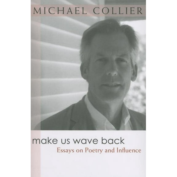 Writers On Writing: Make Us Wave Back : Essays on Poetry and Influence (Paperback)