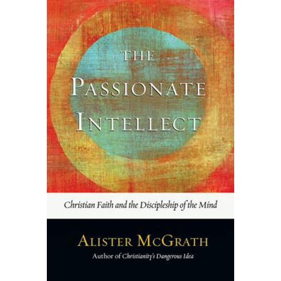 Pre-Owned The Passionate Intellect: Christian Faith and the Discipleship of the Mind (Hardcover) 0830838430 9780830838431