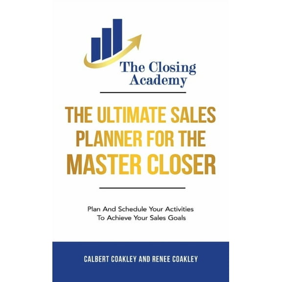 The Ultimate Sales Planner For The Master Closer: Plan and Schedule Your Activities To Achieve Your Goals, (Hardcover)