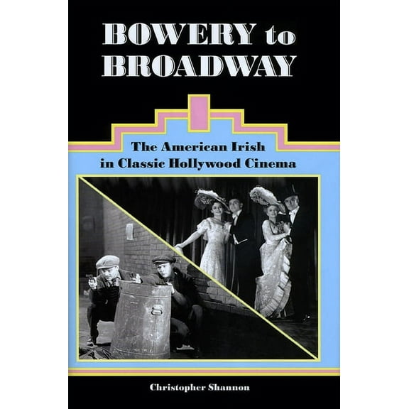 Bowery to Broadway : The American Irish in Classic Hollywood Cinema (Hardcover)