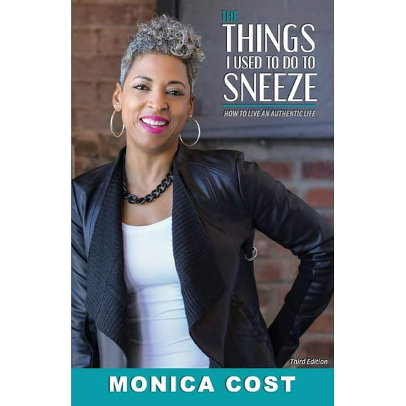 The Things I Used to do to Sneeze: How to Live an Authentic Life, (Paperback)