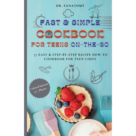 Teenavigator: Fast and Simple Cookbook for Teens On The Go: 77 Easy & Step-By-Step Recipe How-To Cookbook for Teen Chefs (Paperback)