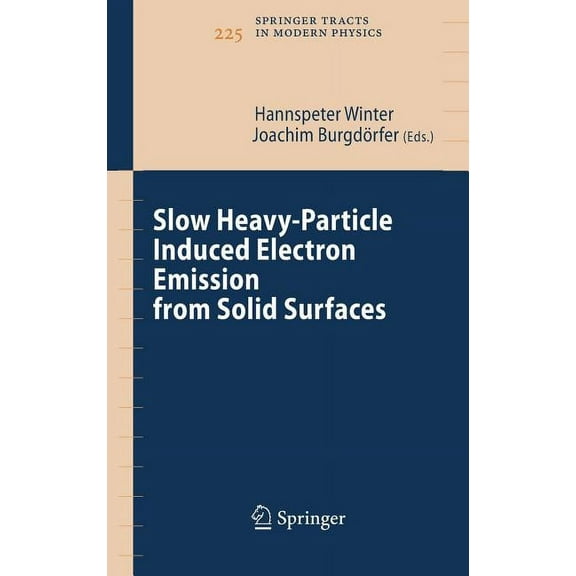 Springer Tracts in Modern Physics Slow Heavy-Particle Induced Electron Emission from Solid Surfaces, Book 225, (Hardcover)