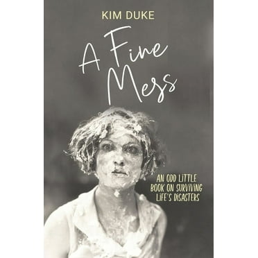 A Fine Mess: An Odd Little Book On Surviving Life's Disasters, (Hardcover)