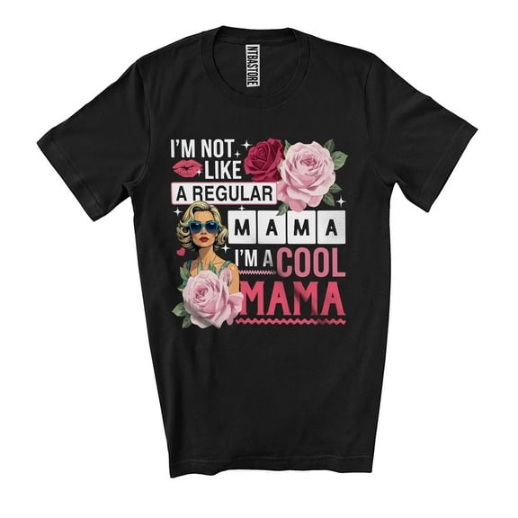 Not Like A Regular Mama I'm A Cool Mama; Lovely Mother's Day Flowers Women; Family Unisex T-Shirt