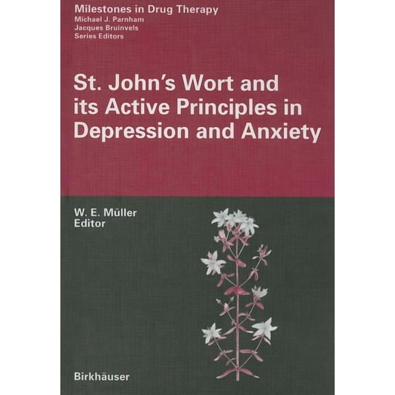 Milestones in Drug Therapy St. John's Wort and Its Active Principles in Depression and Anxiety, (Hardcover)