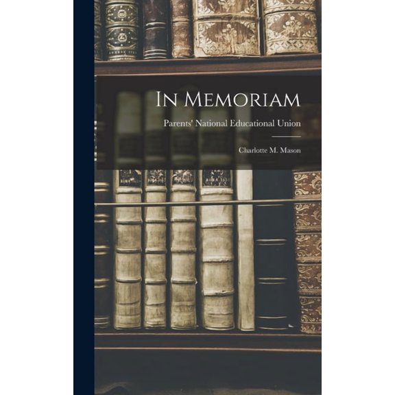 In Memoriam: Charlotte M. Mason, (Hardcover)