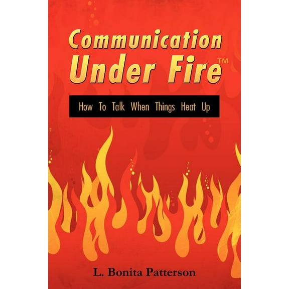 Communication Under Firet: How to Talk When Things Heat Up (Paperback)