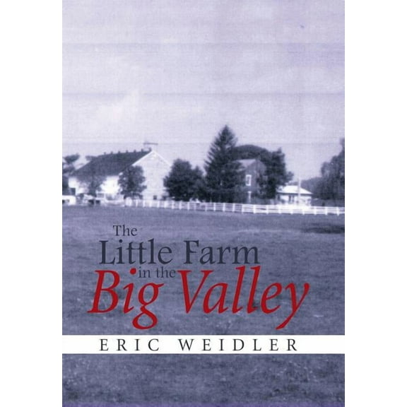 The Little Farm in the Big Valley (Hardcover) by Eric Weidler