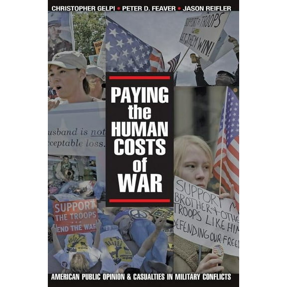Paying the Human Costs of War: American Public Opinion and Casualties in Military Conflicts, (Paperback)