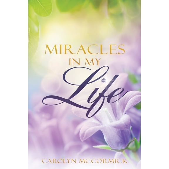 Miracles In My Life: Testimonies of God's Blessings in My Life, (Paperback)