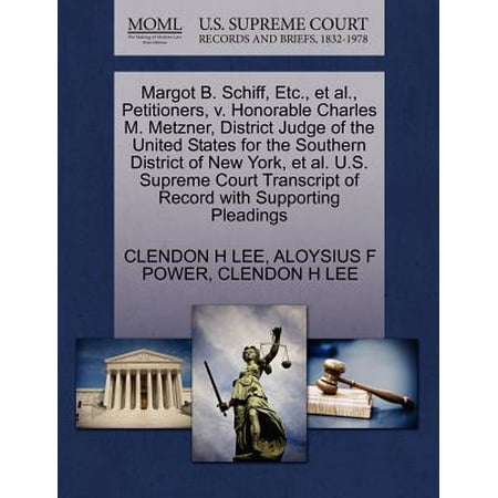 Margot B. Schiff, Etc., et al., Petitioners, V. Honorable Charles M. Metzner, District Judge of the United States for the Southern District of New York, et al. U.S. Supreme Court Transcript of Record with Supporting Pleadings -  Clendon H Lee