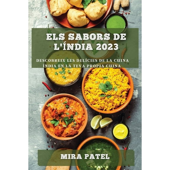 Els Sabors de l'Índia 2023: Descobreix les Delícies de la Cuina Índia en la Teva Propia Cuina, (Paperback)