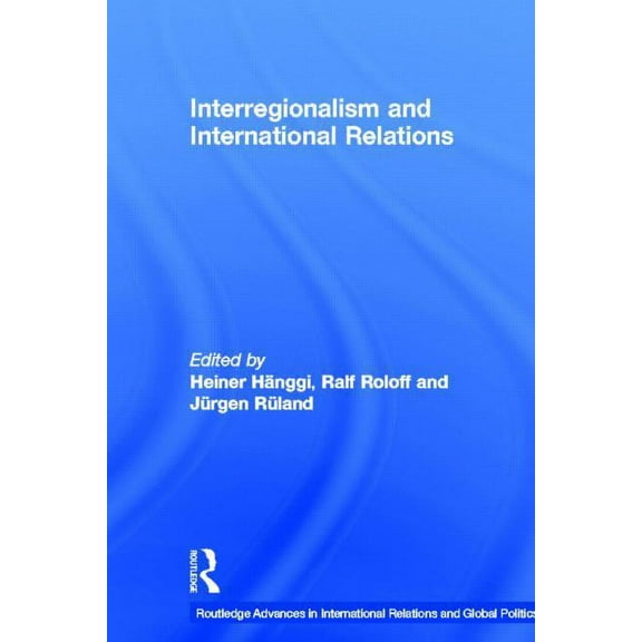 Routledge Advances in International Rela Interregionalism and International Relations: A Stepping Stone to Global Governance?, (Hardcover)