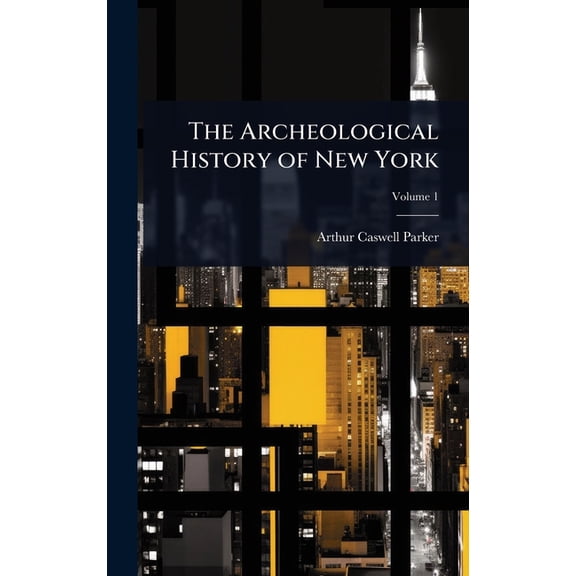 The Archeological History of New York, (Hardcover)